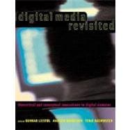 Digital Media Revisited : Theoretical and Conceptual Innovations in Digital Domains