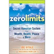 Zero Limits The Secret Hawaiian System for Wealth, Health, Peace, and More