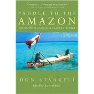 Paddle to the Amazon The Ultimate 12,000-Mile Canoe Adventure