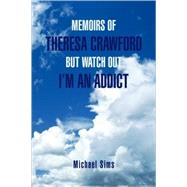 Memoirs of Theresa Crawford but Watch Out I'm an Addict
