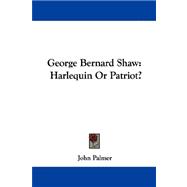 George Bernard Shaw : Harlequin or Patriot?