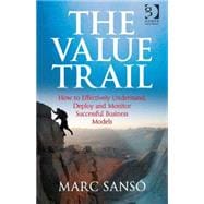 The Value Trail: How to Effectively Understand, Deploy and Monitor Successful Business Models