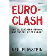 Euroclash The EU, European Identity, and the Future of Europe