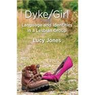 Dyke/Girl: Language and Identities in a Lesbian Group Language and Identities in a Lesbian Group