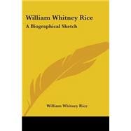 William Whitney Rice : A Biographical Sketch