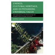 UNESCO, Cultural Heritage, and Outstanding Universal Value Value-based Analyses of the World Heritage and Intangible Cultural Heritage Conventions