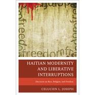 Haitian Modernity and Liberative Interruptions Discourse on Race, Religion, and Freedom