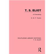 T. S. Eliot: A Friendship,9781138122567