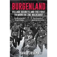 Burgenland Village Secrets and the First Tremors of the Holocaust