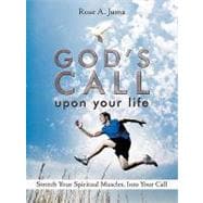 God's Call upon Your Life : Stretch Your Spiritual Muscles, into Your Call