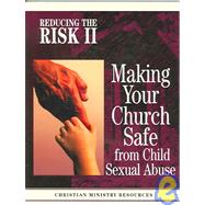 Reducing the Risk II: Making Your Church Safe From Child Sexual Abuse