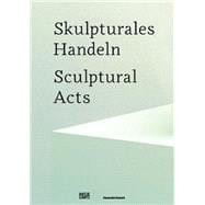 Skulpturales Handeln/ Sculptural Acts
