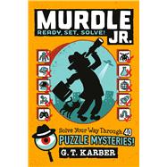 Murdle Jr.: Ready, Set, Solve! Solve Your Way Through 40 Puzzle Mysteries!