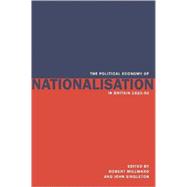 The Political Economy of Nationalisation in Britain, 1920â€“1950