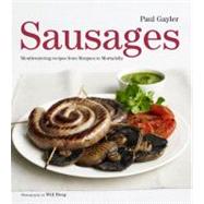 Sausages : Mouthwatering Recipes from Merguez to Mortadella