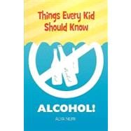 Things Every Kid Should Know: Alcohol!