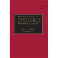 Imperiled Heritage: Tradition, History and Utopia in Early Modern German Literature