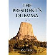 President's Dilemm : A Zany Novel about a Marijuana Crackdown and a Moving
