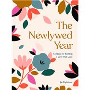 The Newlywed Year 52 Ideas for Building a Love That Lasts