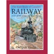 The Kids Book of Canada's Railway and How the CPR Was Built