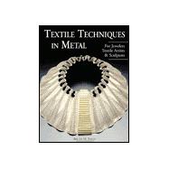 Textile Techniques in Metal For Jewelers, Textile Artists & Sculptors