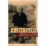 A Long Silence Memories of a German Refugee Child, 1941-1958,9781616142568