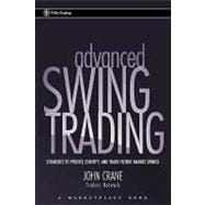 Advanced Swing Trading Strategies to Predict, Identify, and Trade Future Market Swings