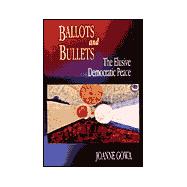 Bullets and Ballots : The Elusive Democratic Peace