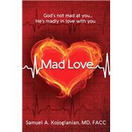 Mad Love God's Not Mad At You, He's Madly in Love With You