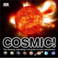 Cosmic!: The Flashing, Exploding, 3-D Guide to Stars and Planets