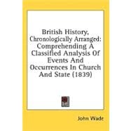 British History, Chronologically Arranged : Comprehending A Classified Analysis of Events and Occurrences in Church and State (1839)