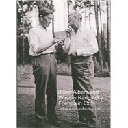 Josef Albers and Wassily Kandinsky: Friends in Exile: a Decade of Correspondence, 1929-1940