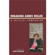 Engaging Agnes Heller A Critical Companion