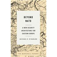 Beyond NATO A New Security Architecture for Eastern Europe