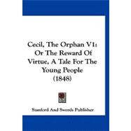 Cecil, the Orphan V1 : Or the Reward of Virtue, A Tale for the Young People (1848)