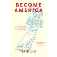 Become America Civic Sermons on Love, Responsibility, and Democracy