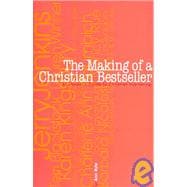 The Making of a Christian Bestseller: An Insiders Guide to Christian Publishing