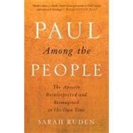 Paul Among the People The Apostle Reinterpreted and Reimagined in His Own Time