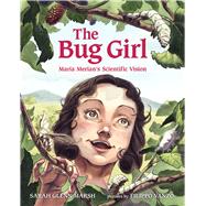The Bug Girl Maria Merian's Scientific Vision