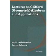 Lectures on Clifford Geometric Algebras and Applications