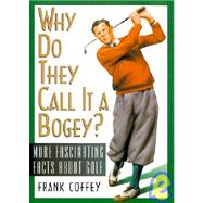 Why Do They Call It a Bogey : More Fascinating Facts About Golf