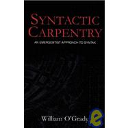 Syntactic Carpentry : An Emergentist Approach to Syntax
