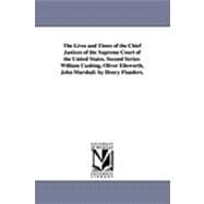Lives and Times of the Chief Justices of the Supreme Court of the United States Second Series : William Cushing, Oliver Ellsworth, John Marshall