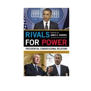 Rivals for Power Presidential-Congressional Relations