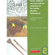 Saxon, Medieval and Post-Medieval Settlement at Sol Central, Marefair, Northampton : Archaeological Excavations 1998-2002