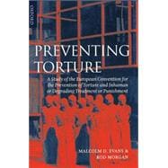 Preventing Torture A Study of the European Convention for the Prevention of Torture and Inhuman or Degrading Treatment or Punishment