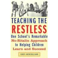 Teaching the Restless One School's Remarkable No-Ritalin Approach to Helping Children Learn and Succeed
