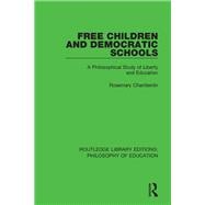 Free Children and Democratic Schools: A Philosophical Study of Liberty and Education