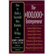 The $100,000+ Entrepreneur How to Build a Successful New Business in 90 Days