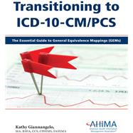 Transitioning to ICD-10-CM/Pcs: The Essential Guide to General Equivalence Mappings (Gems)